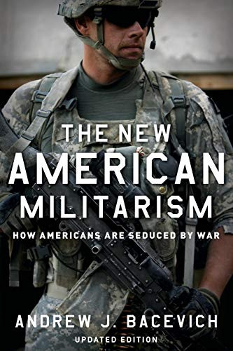 New American Militarism: How Americans Are Seduced by War
