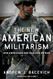 New American Militarism: How Americans Are Seduced by War
