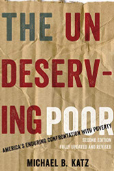 Undeserving Poor: America's Enduring Confrontation with Poverty