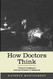 How Doctors Think: Clinical Judgment and the Practice of Medicine