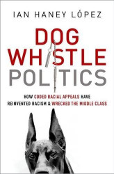 Dog Whistle Politics: How Coded Racial Appeals Have Reinvented Racism