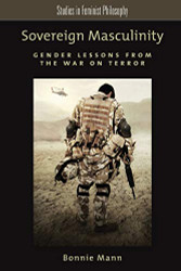 Sovereign Masculinity: Gender Lessons from the War on Terror - Studies