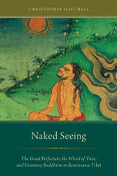 Naked Seeing: The Great Perfection the Wheel of Time and Visionary
