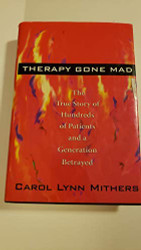 Therapy Gone Mad: The True Story Of Hundreds Of Patients And A