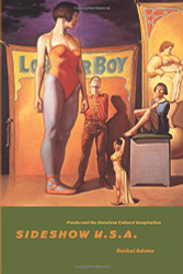 Sideshow U.S.A: Freaks and the American Cultural Imagination
