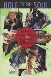 Hole in Our Soul: The Loss of Beauty and Meaning in American Popular