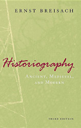 Historiography: Ancient Medieval and Modern