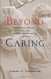 Beyond Caring: Hospitals Nurses and the Social Organization