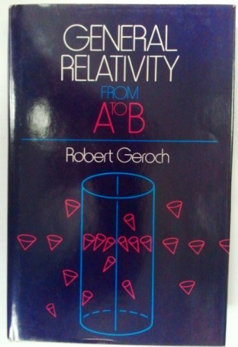 General Relativity from A to B by Geroch Robert (1978)