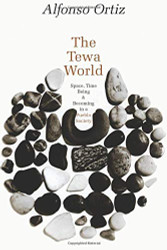 Tewa World: Space Time Being and Becoming in a Pueblo Society