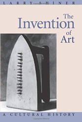 Invention of Art: A Cultural History