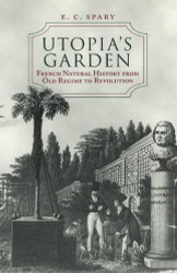 Utopia's Garden: French Natural History from Old Regime to Revolution