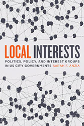 Local Interests: Politics Policy and Interest Groups in US City