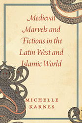Medieval Marvels and Fictions in the Latin West and Islamic World