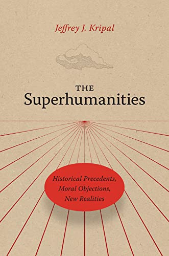Superhumanities: Historical Precedents Moral Objections New