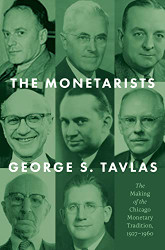 Monetarists: The Making of the Chicago Monetary Tradition