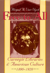 Free to All: Carnegie Libraries & American Culture 1890-1920