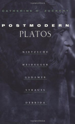 Postmodern Platos: Nietzsche Heidegger Gadamer Strauss Derrida