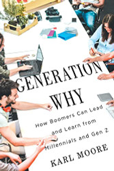 Generation Why: How Boomers Can Lead and Learn from Millennials