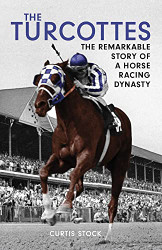 Turcottes: The Remarkable Story of a Horse Racing Dynasty