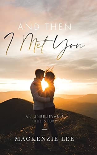 And Then I Met You: An Unbelievable True Story