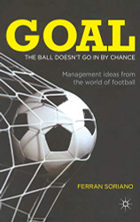 Goal: The Ball Doesn't Go In By Chance: Management Ideas from