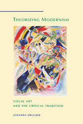 Theorizing Modernism: Visual Art and the Critical Tradition