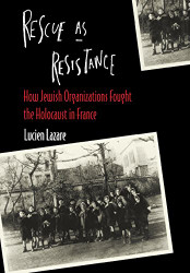Rescue as Resistance: How Jewish Organization Fought the Holocaust