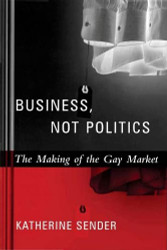Business Not Politics: The Making of the Gay Market - Between