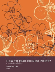 How to Read Chinese Poetry: A Guided Anthology - How to Read Chinese