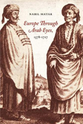 Europe Through Arab Eyes 1578-1727