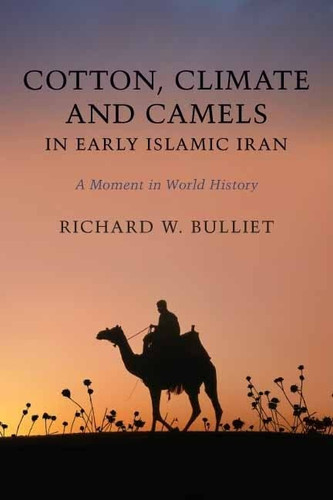 Cotton Climate and Camels in Early Islamic Iran