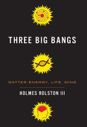 Three Big Bangs: Matter-Energy Life Mind