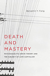 Death and Mastery: Psychoanalytic Drive Theory and the Subject of Late