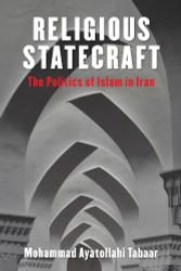 Religious Statecraft: The Politics of Islam in Iran