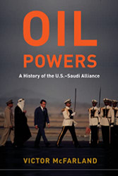 Oil Powers: A History of the U.S.-Saudi Alliance