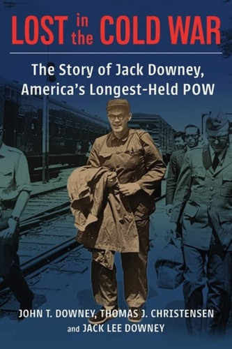 Lost in the Cold War: The Story of Jack Downey America's Longest-Held