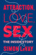Attraction Love Sex: The Inside Story