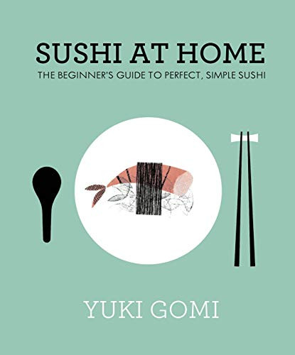 Sushi at Home: The Beginner's Guide to Perfect Simple Sushi