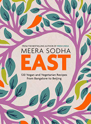 East: 120 Vegetarian and Vegan recipes from Bangalore to Beijing
