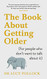 Book About Getting Older - for people who don't want to talk about