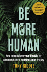 Be More Human: How to transform your lifestyle for optimum health