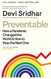 Preventable: How a Pandemic Changed the World & How to Stop the Next
