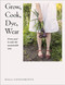 Grow Cook Dye Wear: From Seed To Style The Sustainable Way