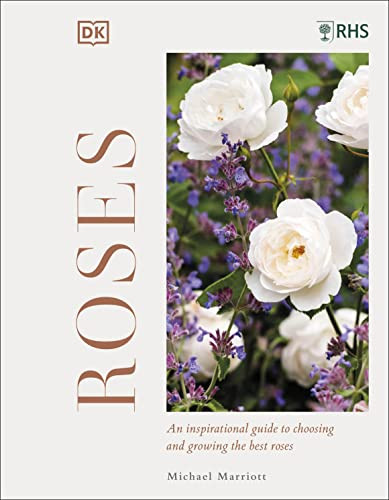 RHS Roses: An Inspirational Guide to Choosing and Growing the Best