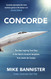 Concorde: The thrilling account of history's most extraordinary