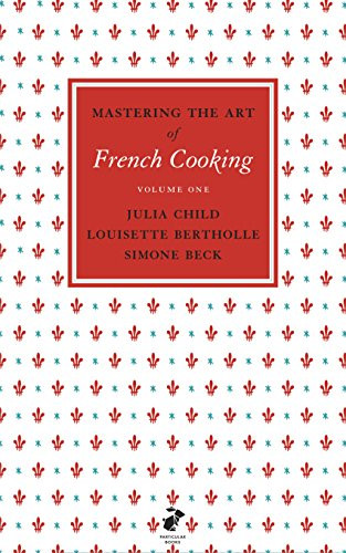 Mastering the Art of French Cooking: volume 1