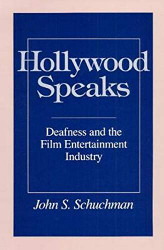 Hollywood Speaks: Deafness and the Film Entertainment Industry