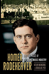 Homer Rodeheaver and the Rise of the Gospel Music Industry - Music