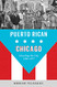 Puerto Rican Chicago: Schooling the City 1940-1977